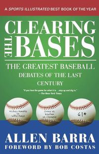 Cover image for Clearing the Bases: The Greatest Baseball Debates of the Last Century