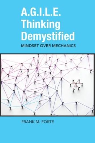 Cover image for A.G.I.L.E. Thinking Demystified: Mindset Over Mechanics