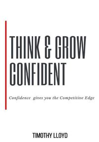 Cover image for Think & Grow Confident: Confidence Is the Competitive Edge