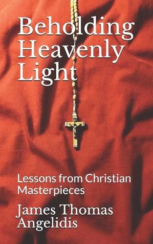 Cover image for Beholding Heavenly Light: Lessons from Christian Masterpieces