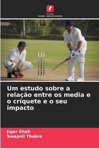 Cover image for Um estudo sobre a relacao entre os media e o criquete e o seu impacto