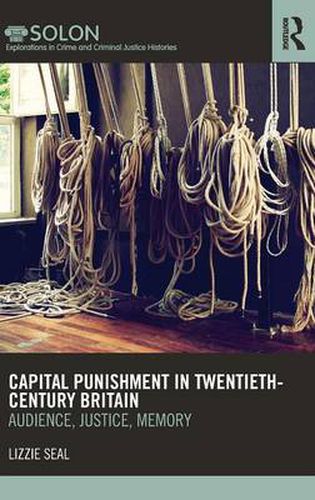 Cover image for Capital Punishment in Twentieth-Century Britain: Audience, Justice, Memory