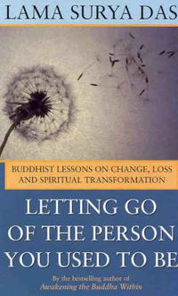 Cover image for Letting Go of the Person You Used to be: Buddhist Lessons on Change, Loss and Spiritual Transformation