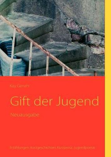 Cover image for Gift der Jugend: Erzahlungen. Kurzgeschichten. Kurzprosa. Jugendpoesie