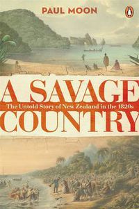 Cover image for A Savage Country: The untold story of New Zealand in the 1820s
