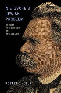 Cover image for Nietzsche's Jewish Problem: Between Anti-Semitism and Anti-Judaism