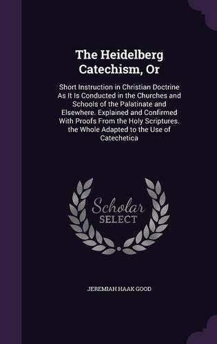 Cover image for The Heidelberg Catechism, Or