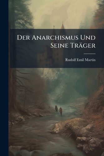 Cover image for Der Anarchismus Und Seine Tr Ger: Enth Llungen Aus Dem Lager Der Anarchisten
