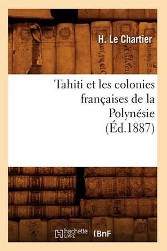 Tahiti Et Les Colonies Francaises de la Polynesie (Ed.1887)