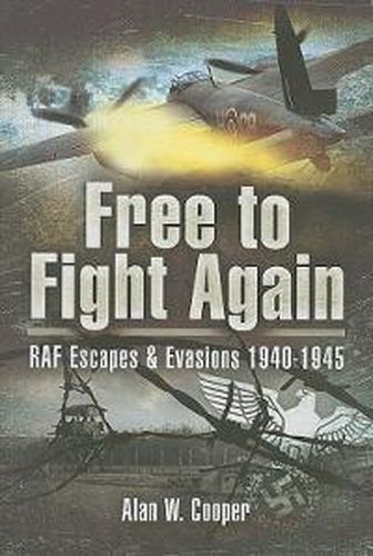 Free to Fight Again: RAF Escapes and Evasions 1940-1945