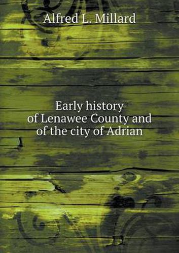 Cover image for Early history of Lenawee County and of the city of Adrian
