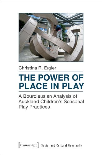 Cover image for The Power of Place in Play - A Bourdieusian Analysis of Auckland Children"s Seasonal Play Practices