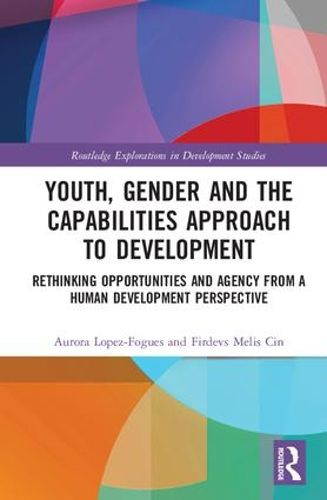 Cover image for Youth, Gender and the Capabilities Approach to Development: Rethinking Opportunities and Agency from a Human Development Perspective