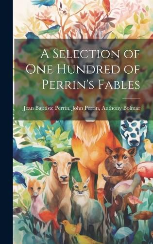 Cover image for A Selection of One Hundred of Perrin's Fables