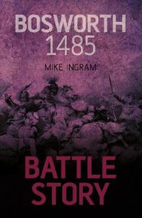 Cover image for Bosworth 1485: A Battle of Steel