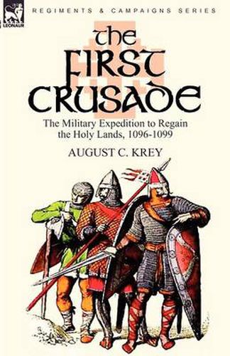 Cover image for The First Crusade: The Military Expedition to Regain the Holy Lands, 1096-1099