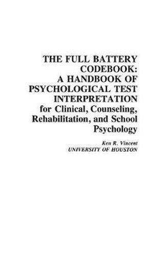 Cover image for The Full Battery Codebook: A Handbook of Psychological Test Interpretation for Clinical, Counseling, Rehabilitation, and School Psychology