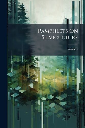Cover image for Pamphlets On Silviculture, Volume 7
