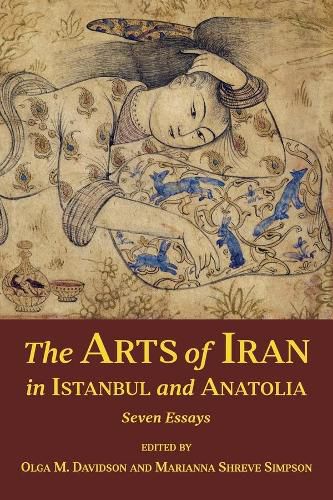 Cover image for The Arts of Iran in Istanbul and Anatolia: Seven Essays