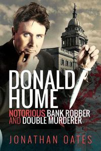 Cover image for Donald Hume: Notorious Bank Robber and Double Murderer