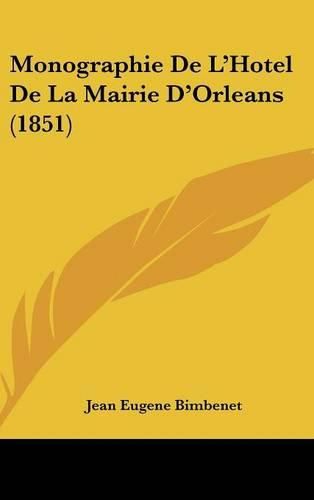 Monographie de L'Hotel de La Mairie D'Orleans (1851)