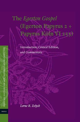 Cover image for The Egerton Gospel (Egerton Papyrus 2 + Papyrus Koeln VI 255): Introduction, Critical Edition, and Commentary