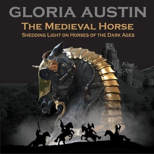 Cover image for The Medieval Horse: Shedding Light on Horses of the Dark Ages