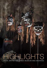 Cover image for Highlights: of the Royal British Columbia Museum and Archives