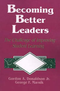 Cover image for Becoming Better Leaders: The Challenge of Improving Student Learning