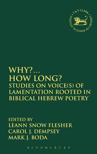 Cover image for Why?... How Long?: Studies on Voice(s) of Lamentation Rooted in Biblical Hebrew Poetry