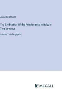 Cover image for The Civilisation Of the Renaissance in Italy; In Two Volumes