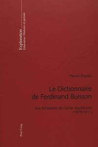 Cover image for Le Dictionnaire de Ferdinand Buisson: Aux Fondations de l'Ecole Republicaine (1878-1911)