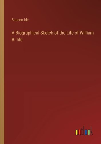 Cover image for A Biographical Sketch of the Life of William B. Ide