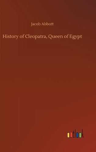 Cover image for History of Cleopatra, Queen of Egypt