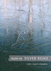 Cover image for Silver Road: Maps, Essays and Calligraphies