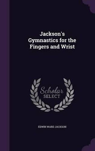 Cover image for Jackson's Gymnastics for the Fingers and Wrist
