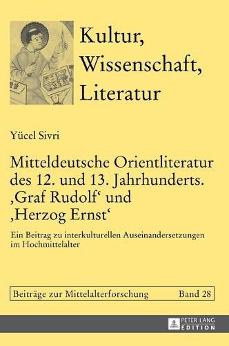 Cover image for Mitteldeutsche Orientliteratur Des 12. Und 13. Jahrhunderts.  Graf Rudolf  Und  Herzog Ernst: Ein Beitrag Zu Interkulturellen Auseinandersetzungen Im Hochmittelalter