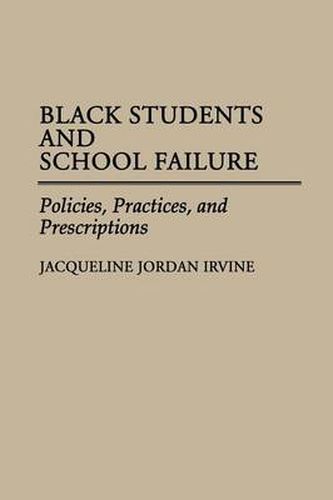 Cover image for Black Students and School Failure: Policies, Practices, and Prescriptions