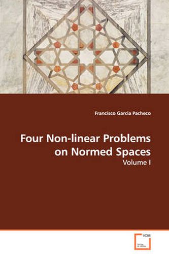 Four Non-linear Problems on Normed Spaces - Volume I