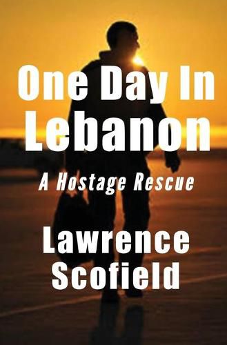 Cover image for One Day in Lebanon: A Hostage Rescue