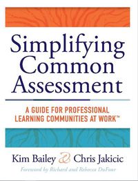 Cover image for Simplifying Common Assessment: A Guide for Professional Learning Communities at Work(tm) [How Teadchers Can Develop Effective and Efficient Assessments