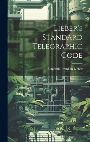 Cover image for Lieber's Standard Telegraphic Code