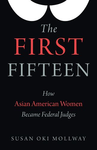 Cover image for The First Fifteen: How Asian American Women Became Federal Judges