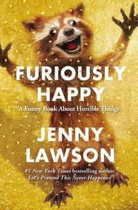 Cover image for Furiously Happy: A Funny Book about Horrible Things
