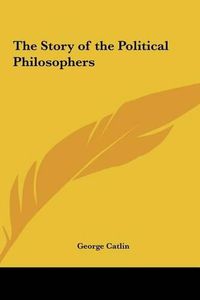 Cover image for The Story of the Political Philosophers