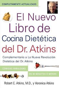 Cover image for El Nuevo Libro de Cocina Dietetica del Dr. Atkins (Dr. Atkins' Quick & Easy New: Complementario a La Nueva Revolucion Dietetica del Dr. Atkins (Companion to Dr. Atkins' New Diet Revolution)