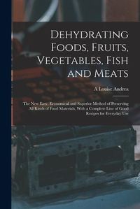 Cover image for Dehydrating Foods, Fruits, Vegetables, Fish and Meats