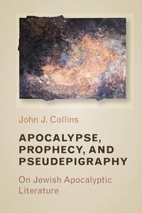 Cover image for Apocalypse, Prophecy, and Pseudepigraphy: On Jewish Apocalyptic Literature