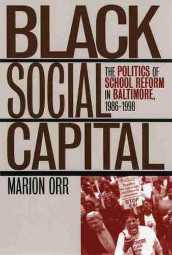 Cover image for Black Social Capital: The Politics of School Reform in Baltimore, 1986-98