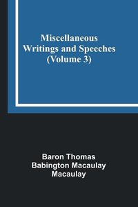 Cover image for Miscellaneous Writings and Speeches (Volume 3)